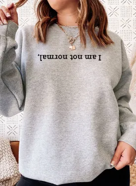 I Am Not Normal Sweat Shirt